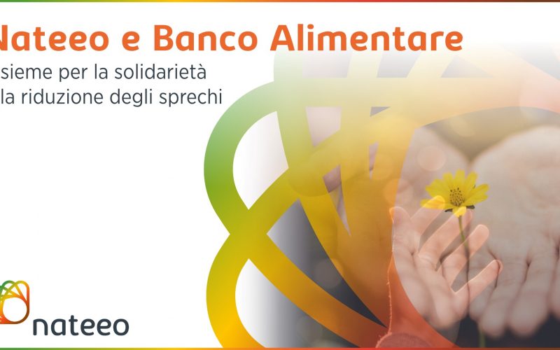 NATEEO E BANCO ALIMENTARE INSIEME PER LA SOLIDARIETA’ E LA RIDUZIONE DEGLI SPRECHI